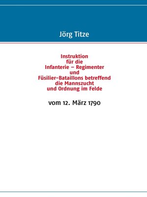 cover image of Instruktion für die Infanterie – Regimenter und Füsilier-Bataillons betreffend die Mannszucht und Ordnung im Felde